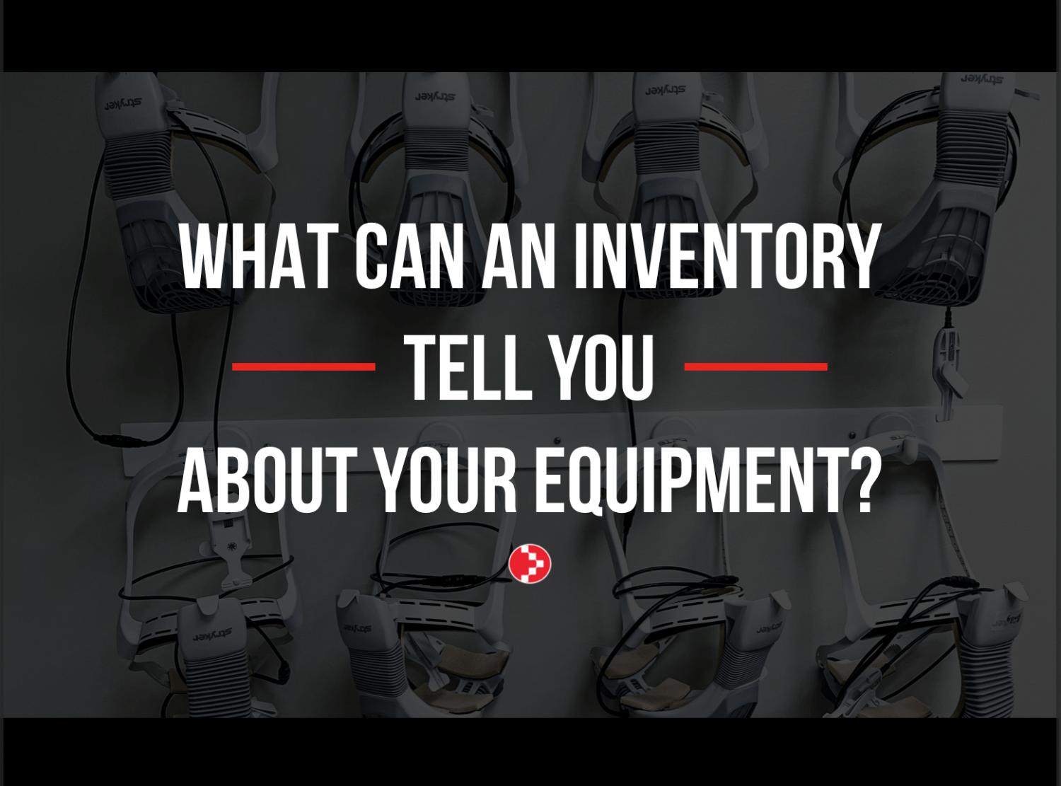 What Can an Inventory Tell You About Your Equipment? Medical